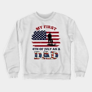 4th Of July New Dad My First 4th Of July As A Dad July 4th New Dad USA Flag Crewneck Sweatshirt